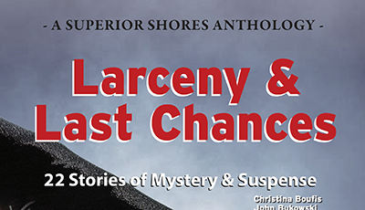 LARCENY & LAST CHANCES: 22 STORIES OF MYSTERY & SUSPENSE - Edited by Judy Penz Sheluk